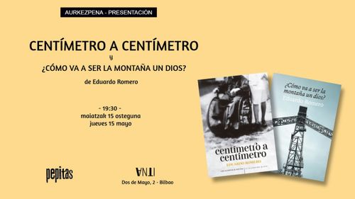 Aurkezpena // Presentación de CENTÍMETRO A CENTÍMETRO y ¿CÓMO VA A SER LA MONTAÑA UN DIOS? de Eduardo Romero