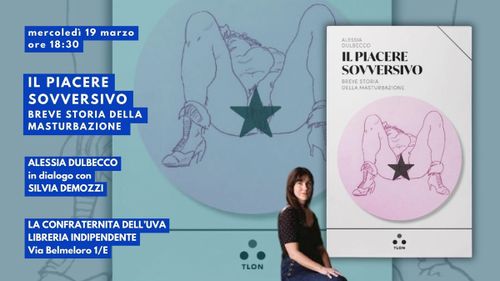 Alessia Dulbecco presenta Il piacere sovversivo. Breve storia della masturbazione