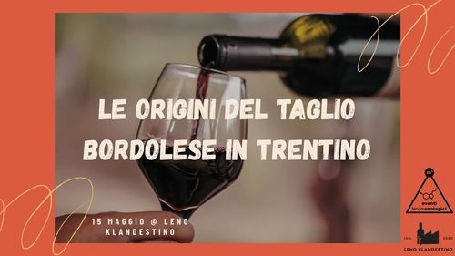 Le Origini Del Taglio Bordolese in Trentino @ Leno Klandestino