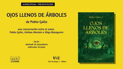 Aurkezpena // Presentación de OJOS LLENOS DE ÁRBOLES de PABLO GALLO